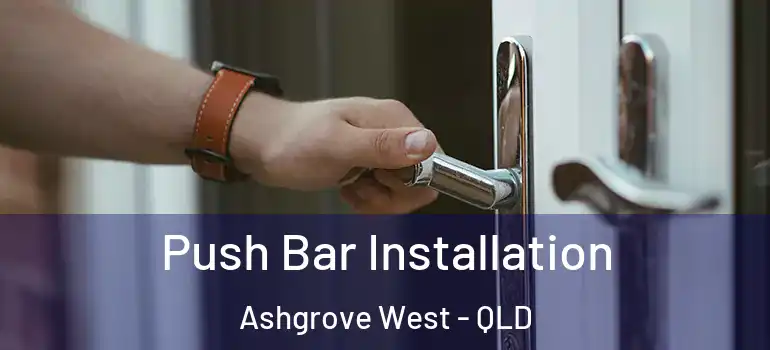  Push Bar Installation Ashgrove West - QLD