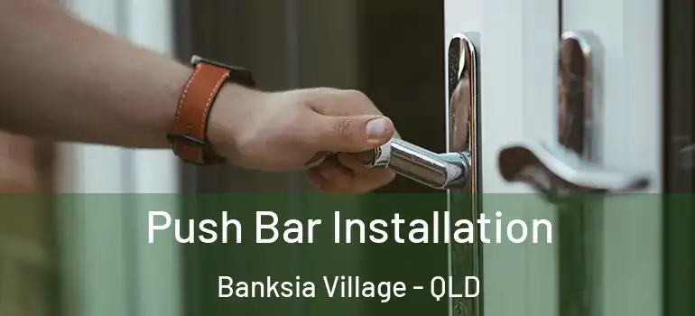 Push Bar Installation Banksia Village - QLD
