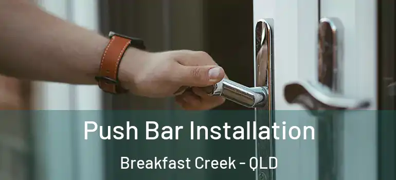 Push Bar Installation Breakfast Creek - QLD
