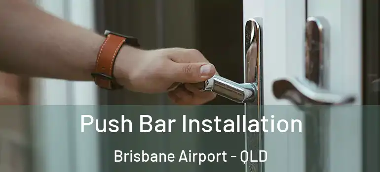 Push Bar Installation Brisbane Airport - QLD