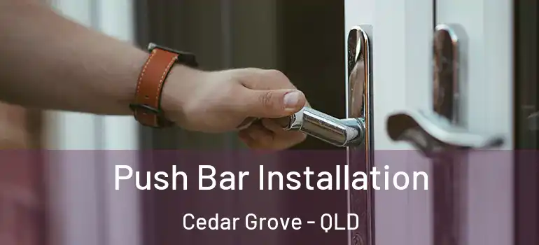  Push Bar Installation Cedar Grove - QLD