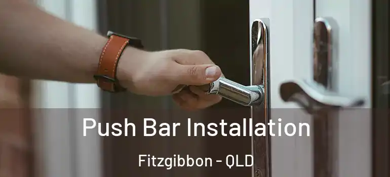  Push Bar Installation Fitzgibbon - QLD