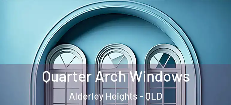 Quarter Arch Windows Alderley Heights - QLD