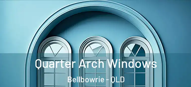  Quarter Arch Windows Bellbowrie - QLD