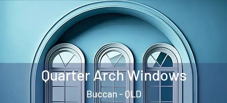 Quarter Arch Windows Buccan - QLD