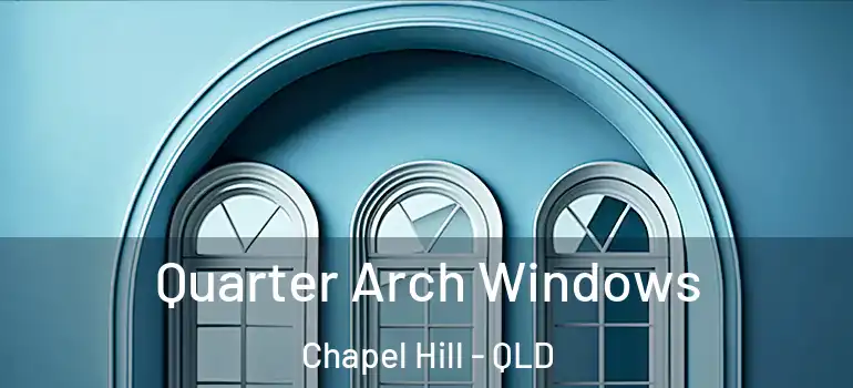  Quarter Arch Windows Chapel Hill - QLD