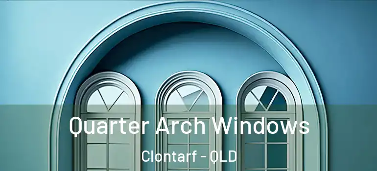 Quarter Arch Windows Clontarf - QLD