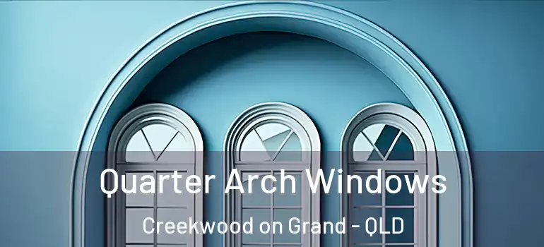 Quarter Arch Windows Creekwood on Grand - QLD