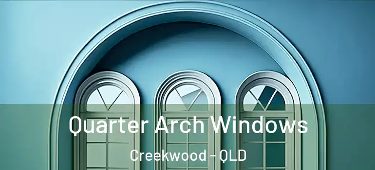 Quarter Arch Windows Creekwood - QLD