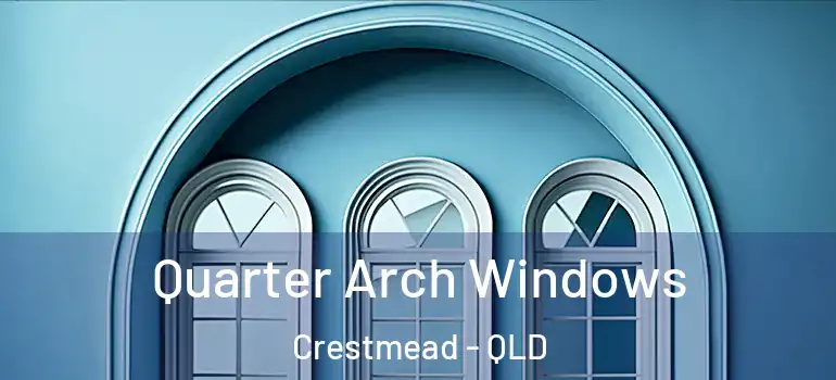 Quarter Arch Windows Crestmead - QLD
