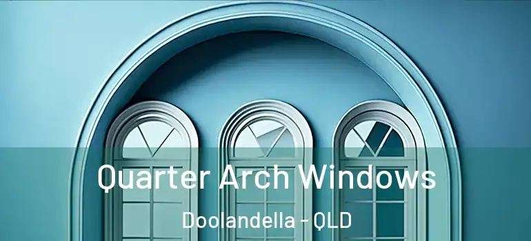 Quarter Arch Windows Doolandella - QLD