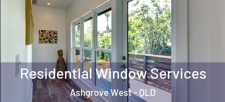 Residential Window Services Ashgrove West - QLD