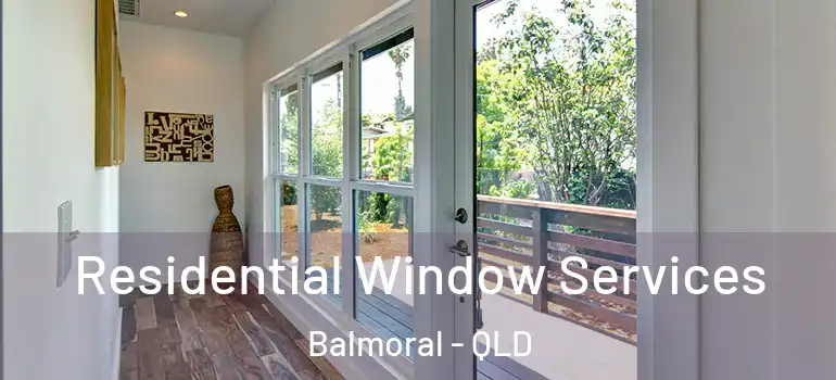 Residential Window Services Balmoral - QLD