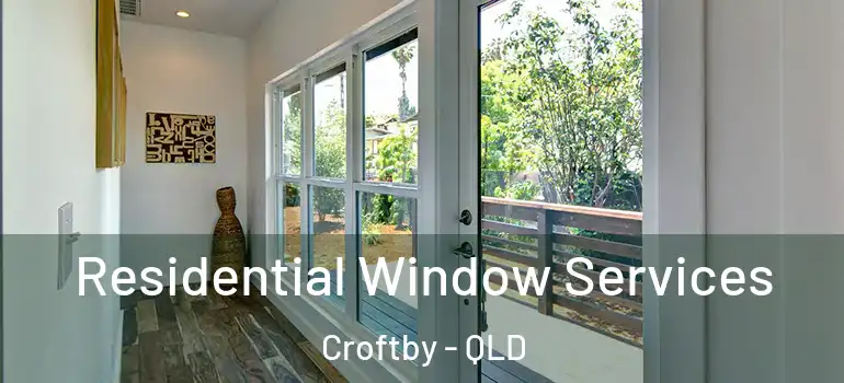 Residential Window Services Croftby - QLD