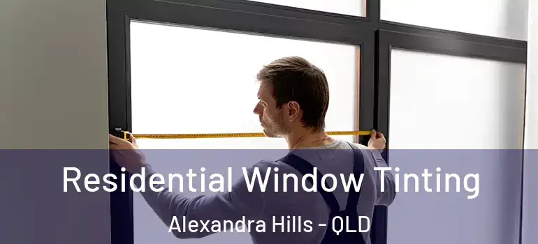 Residential Window Tinting Alexandra Hills - QLD