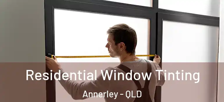 Residential Window Tinting Annerley - QLD