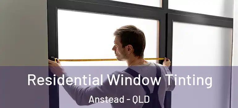 Residential Window Tinting Anstead - QLD