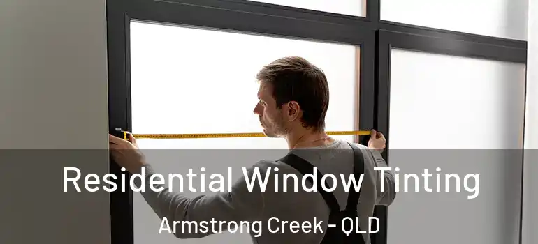 Residential Window Tinting Armstrong Creek - QLD