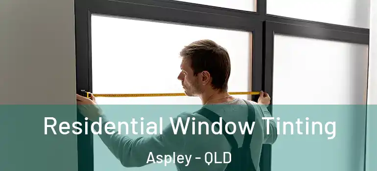 Residential Window Tinting Aspley - QLD
