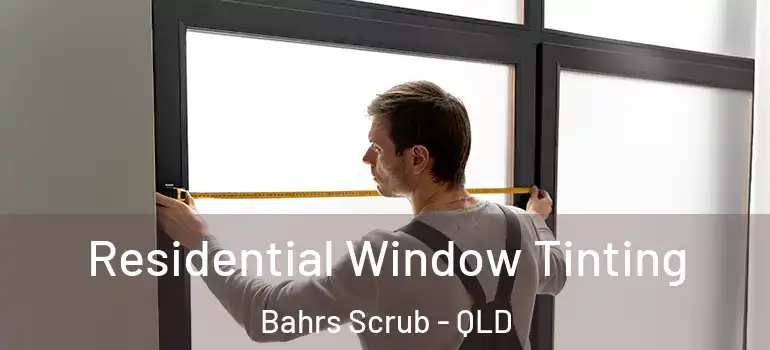 Residential Window Tinting Bahrs Scrub - QLD