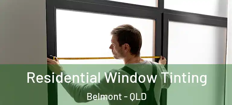 Residential Window Tinting Belmont - QLD