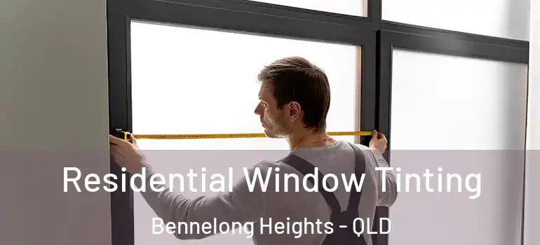Residential Window Tinting Bennelong Heights - QLD