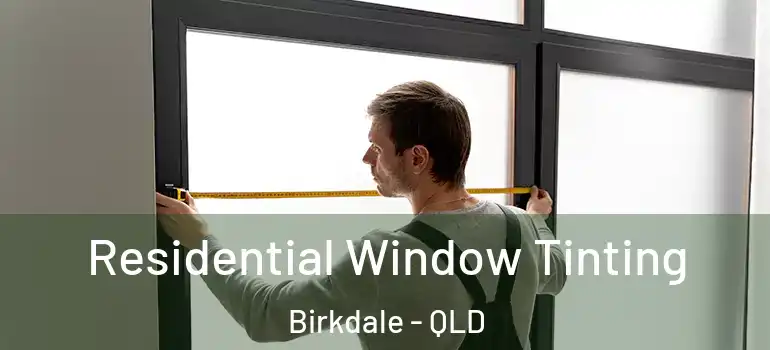 Residential Window Tinting Birkdale - QLD