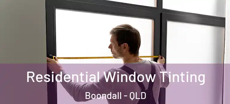 Residential Window Tinting Boondall - QLD