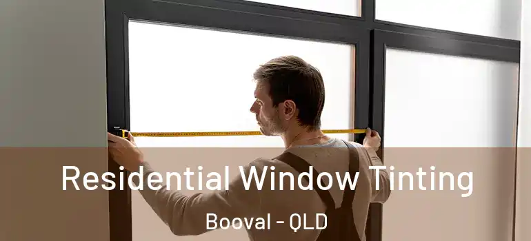  Residential Window Tinting Booval - QLD
