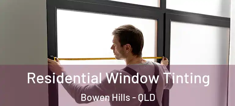  Residential Window Tinting Bowen Hills - QLD