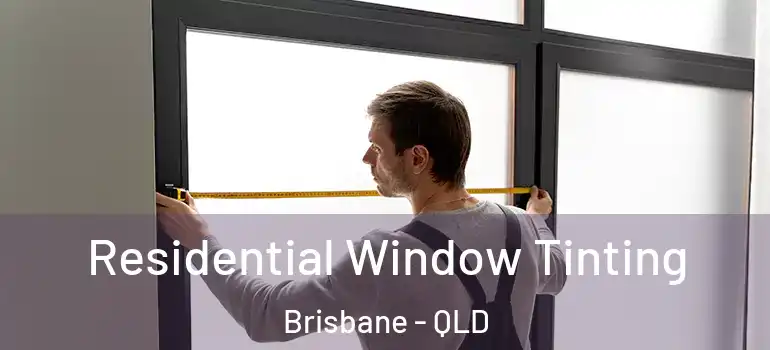 Residential Window Tinting Brisbane - QLD