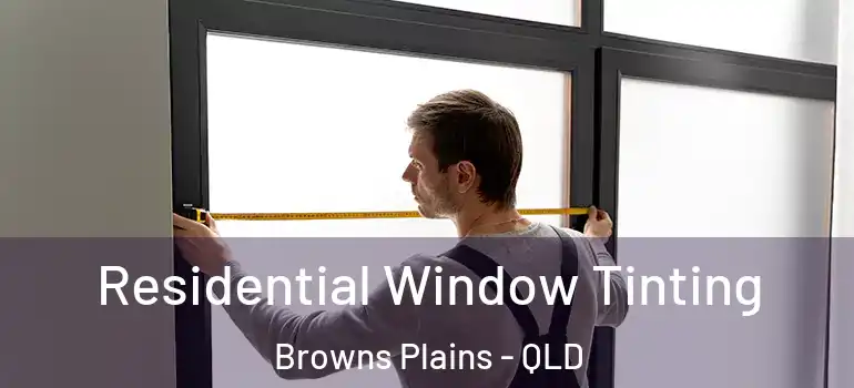  Residential Window Tinting Browns Plains - QLD