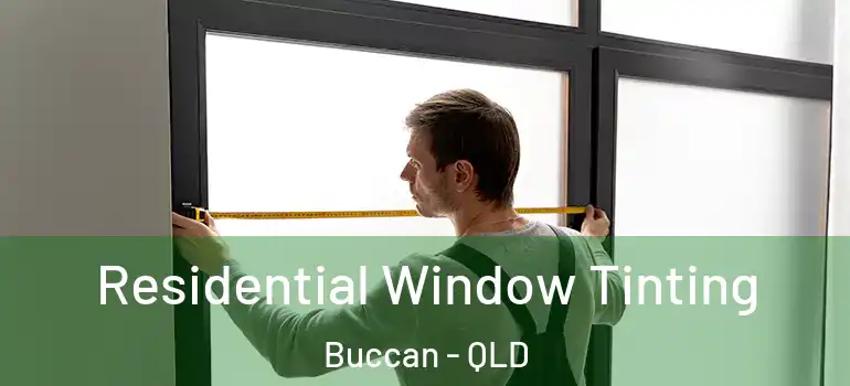 Residential Window Tinting Buccan - QLD