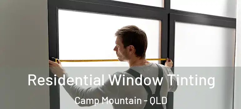 Residential Window Tinting Camp Mountain - QLD