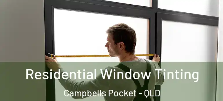 Residential Window Tinting Campbells Pocket - QLD