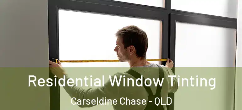 Residential Window Tinting Carseldine Chase - QLD
