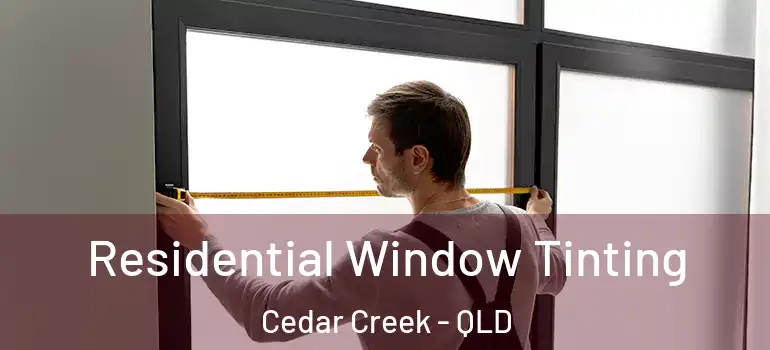 Residential Window Tinting Cedar Creek - QLD