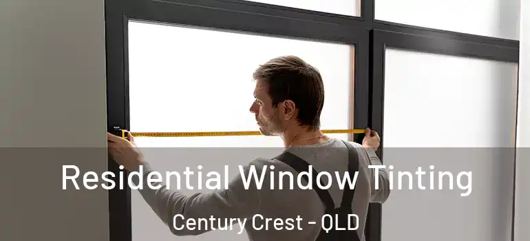 Residential Window Tinting Century Crest - QLD