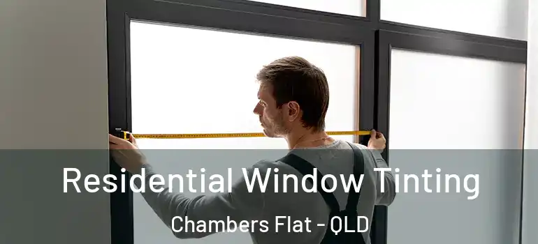 Residential Window Tinting Chambers Flat - QLD