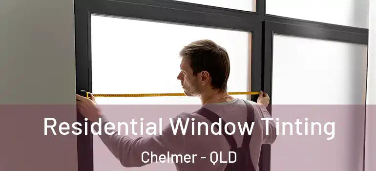  Residential Window Tinting Chelmer - QLD