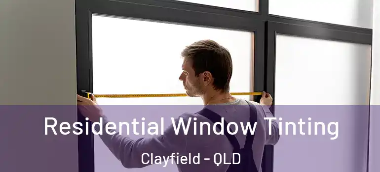 Residential Window Tinting Clayfield - QLD
