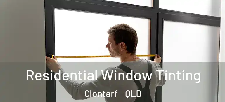 Residential Window Tinting Clontarf - QLD