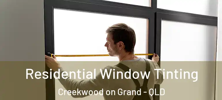 Residential Window Tinting Creekwood on Grand - QLD