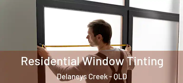 Residential Window Tinting Delaneys Creek - QLD