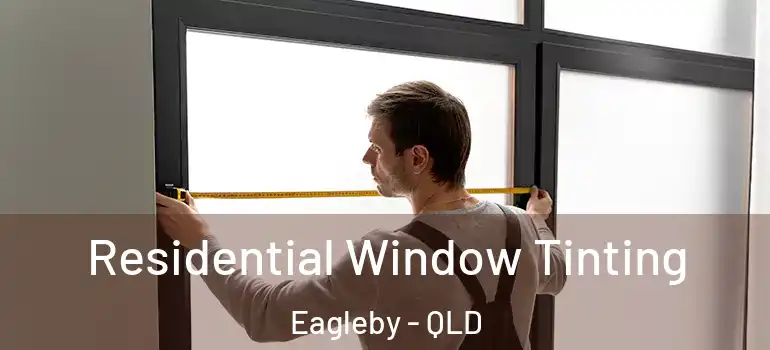  Residential Window Tinting Eagleby - QLD