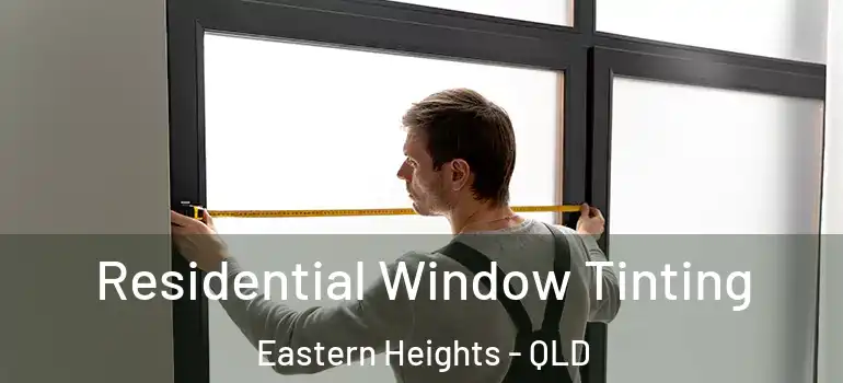 Residential Window Tinting Eastern Heights - QLD
