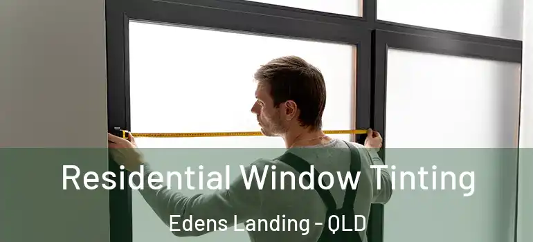 Residential Window Tinting Edens Landing - QLD