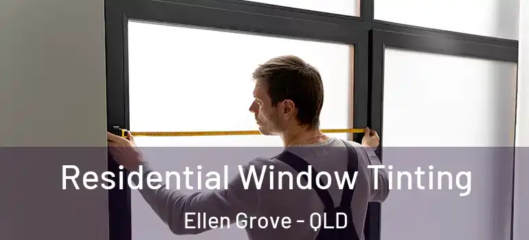 Residential Window Tinting Ellen Grove - QLD