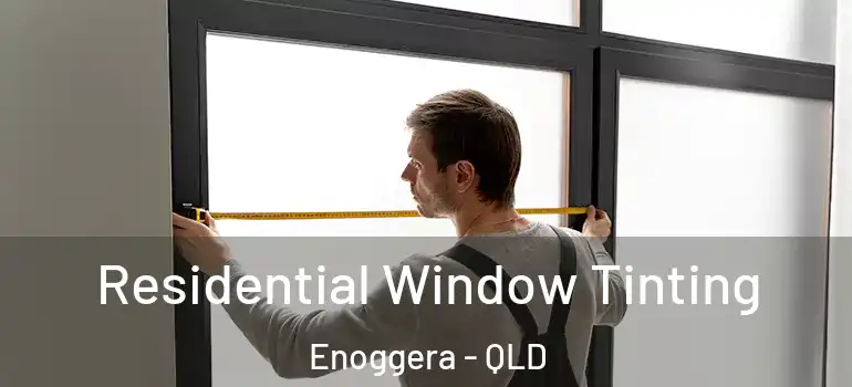 Residential Window Tinting Enoggera - QLD