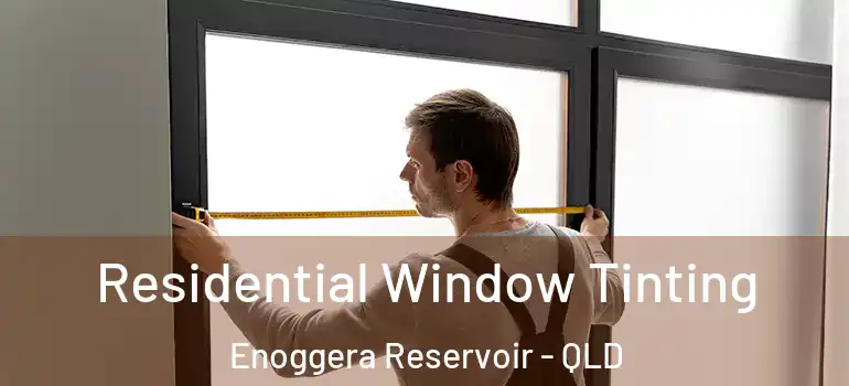 Residential Window Tinting Enoggera Reservoir - QLD